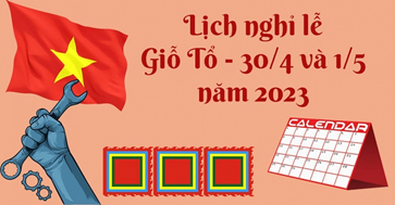 Nghỉ lễ 5 ngày liên tiếp dịp giỗ Tổ Hùng Vương, 30/4 và 1/5